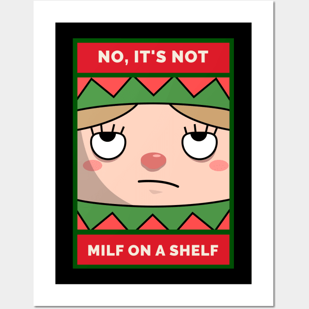 No, It's NOT MILF on a Shelf Grouchy Christmas Elf Wall Art by DanielLiamGill